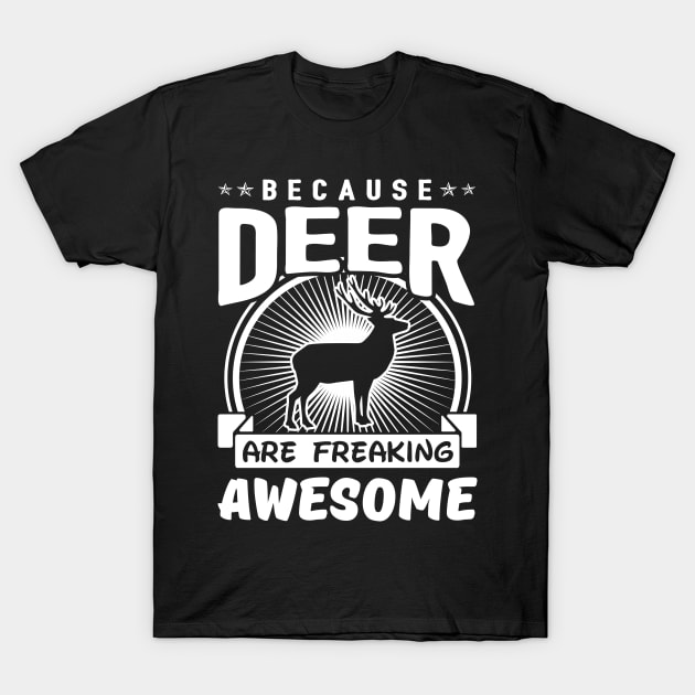 Deer Are Freaking Awesome T-Shirt by solsateez